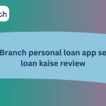 Branch personal loan app se loan kaise review
